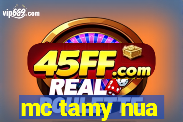 mc tamy nua